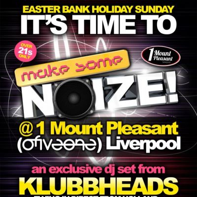 Make Some Noize! featuring KLUBBHEADS - Easter Bank Holiday Sunday Tickets | 1 Mount Pleasant (Club 051) Liverpool | Sun 31st March 2013 Lineup