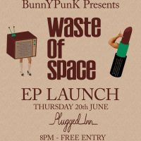 Plugged Inn Presents...Waste Of Space EP Launch at Plugged Inn