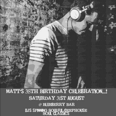Matt Langrish-Smith's 35th Birthday Party | Blueberry Bar London | Sat 31st August 2013 Lineup