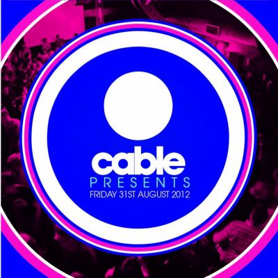 Cable presents | Cable London  | Fri 31st August 2012 Lineup