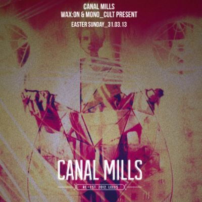 Canal Mills, Wax:On + mono_cult presents Maya Jane Coles, Joy Orbison, John Talabot and many more Tickets | Canal Mills Leeds | Sun 31st March 2013 Lineup