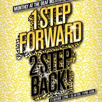 1 STEP FORWARD, 2 STEP BACK! at The Deaf Institute